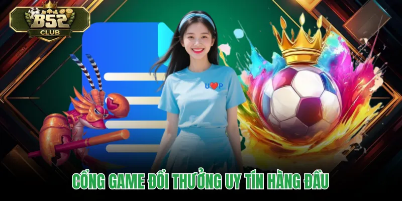 Cổng game đổi thưởng uy tín hàng đầu