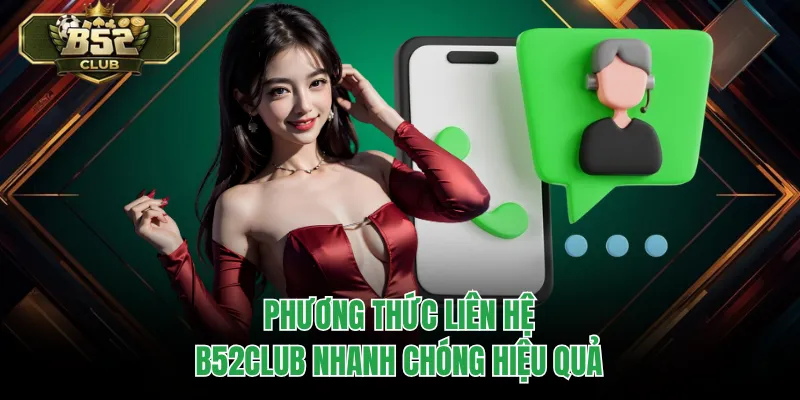 Phương thức liên hệ B52CLUB nhanh chóng hiệu quả